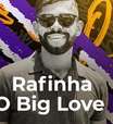 Vem ouvir as músicas de Rafinha O Big Love