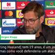 UEFA Champions League: Como parar Haaland? Klopp: 'temos que tirá-lo do jogo'