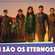 Afinal, quem são os Eternos da Marvel?