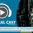 Critical Cast #069 - Moonrider e Retrogaming (com Danilo Dias)