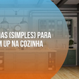 3 ideias (simples) para um up na cozinha