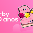 Kirby 30 anos - as curiosidades do popular jogo da Nintendo