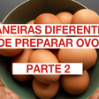 Maneiras diferentes de preparar ovo parte 2
