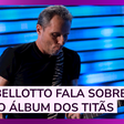 Tony Bellotto fala sobre o novo álbum dos Titãs