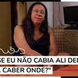 Expulsos de Casa: "Se eu não cabia ali dentro, ia caber onde?"
