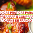 Dicas práticas para preparar e comprar a carne de frango