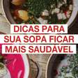 Dicas para sua sopa ficar mais saudável