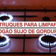 Truques para limpar fogão sujo de gordura