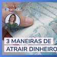 3 coisas que você pode fazer para atrair mais dinheiro para a sua vida