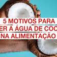 5 motivos para acrescentar a água de coco na alimentação