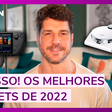 Só sucessos! Conheça os melhores gadgets de 2022