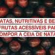 Baratas, nutritivas e bonitas: 8 frutas acessíveis para compor a ceia de Natal