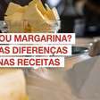 Manteiga ou margarina: Qual é a melhor opção? Quais as diferenças entre elas?