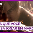 Veja os games que você precisa jogar em março