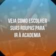 Veja como escolher suas roupas para ir à academia