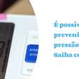 É possível prevenir a pressão alta! Saiba como
