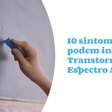 10 sintomas que podem indicar o Transtorno do Espectro Autista