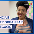 6 passos essenciais para organizar o seu pequeno negócio