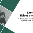Exercícios físicos em casa: 4 dicas para ter resultados rápidos com segurança