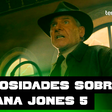 'Indiana Jones e a Relíquia do Destino': 5 curiosidades sobre o filme
