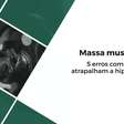 5 erros comuns que atrapalham a hipertrofia