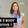 NÓS Explicamos: o que é body positive?