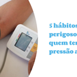 5 hábitos perigosos para quem tem pressão alta