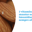 7 vitaminas para manter sua imunidade sempre alta