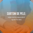 Aprenda como descobrir qual o subtom da pele