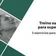3 exercícios para membros superiores