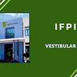 IFPI Vestibular 2024: edital está disponível para consulta