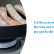 5 alimentos que devem ser evitados no período da noite