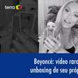 Beyoncé: vídeo raro fazendo unboxing de seu próprio perfume