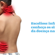 Escoliose infantil: aprenda mais sobre a doença