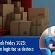 Logística na Black Friday: investimento em tecnologia se destaca