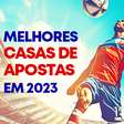 As 10 melhores casas de apostas do Brasil em 2023
