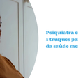 5 dicas para cuidar da saúde mental