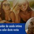 6 dicas para cuidar da saúde íntima feminina nesse calor