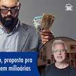 Conheça o Limitarianismo, proposta para proibir pessoas de serem milionárias