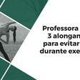 Conheça 3 alongamentos para evitar lesões durante exercícios