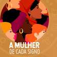 Dia da Mulher: qualidades da mulher de cada signo