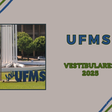 UFMS: datas dos Vestibulares 2025 são divulgadas