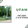 UFAM: provas da 1ª e 2ª etapa do PSC 2024 são adiadas