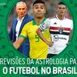 O que pode rolar no Futebol brasileiro nos próximos dias? A astrologia dá pistas