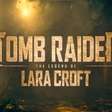 Tomb Raider: The Legend of Lara Croft ganha trailer e data de lançamento