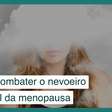 Nevoeiro cerebral: como combater esse sintoma da menopausa
