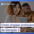 5 formas de engajar os profissionais da Geração Z