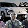 Podcast: Volvo EX30, o chinês totalmente elétrico (e polêmico)