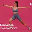 Especial endorfina: a relação dos exercícios com o hormônio e quais produzem mais
