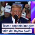 Donald Trump reposta fake news sobre Taylor Swift e irrita a cantora
